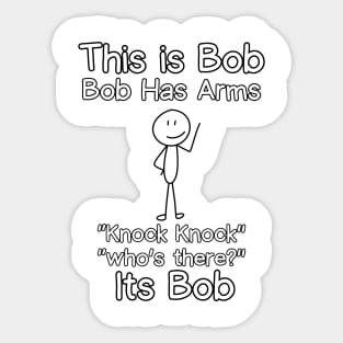 This is Bob Bob Has Arms Knock Knock Who Is It Its Bob Sticker